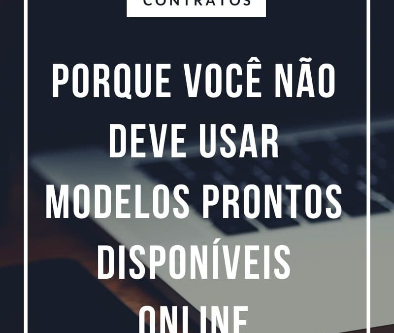 Não use um modelo de contrato encontrado na internet!